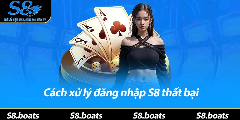 Cách xử lý đăng nhập S8 thất bại