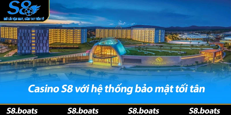 Casino S8 với hệ thống bảo mật tối tân