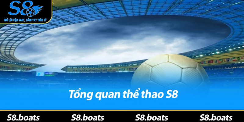 Tổng quan thể thao S8